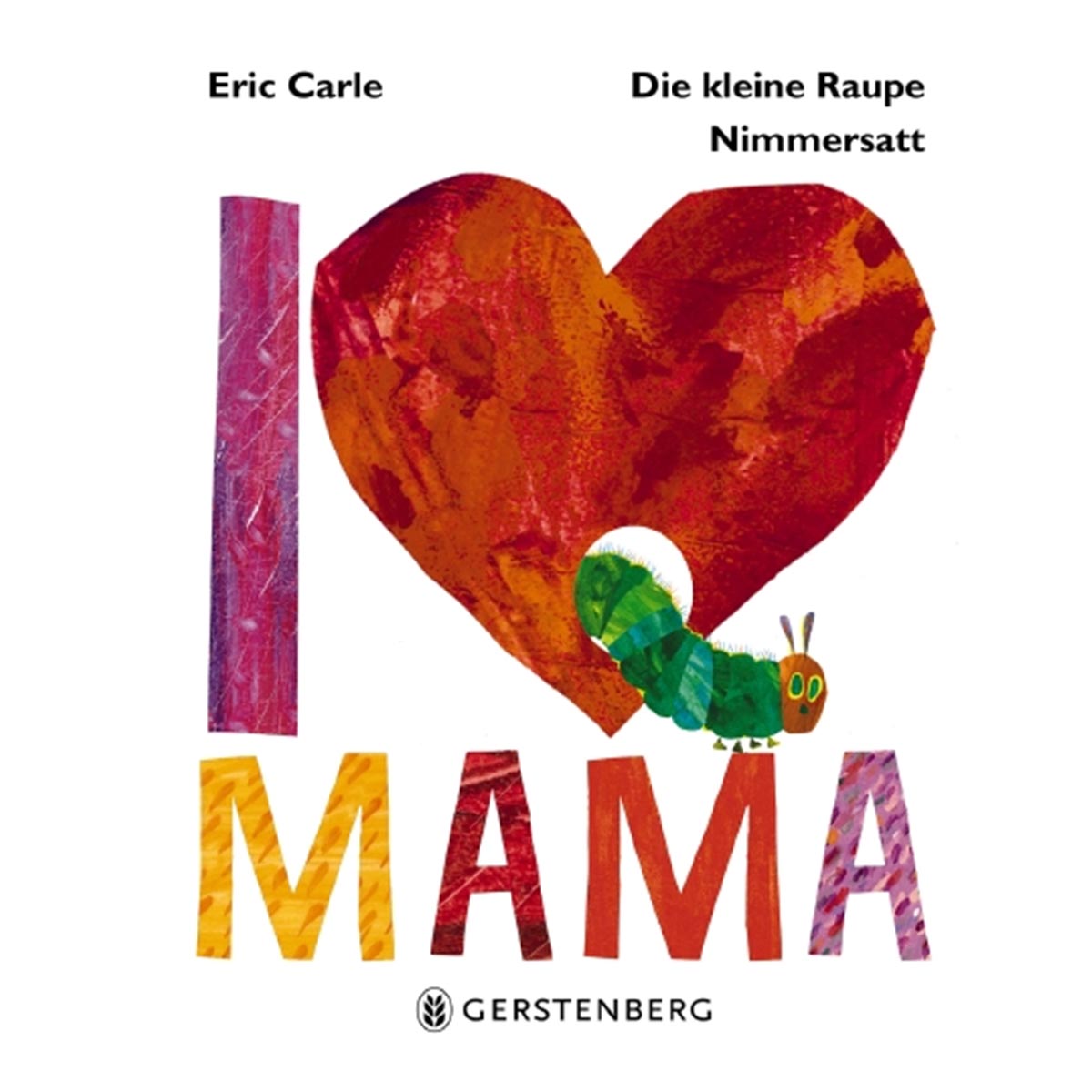 Die kleine Raupe Nimmersatt - I love Mama