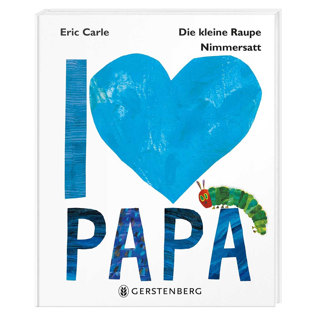 Die kleine Raupe Nimmersatt - I love Papa